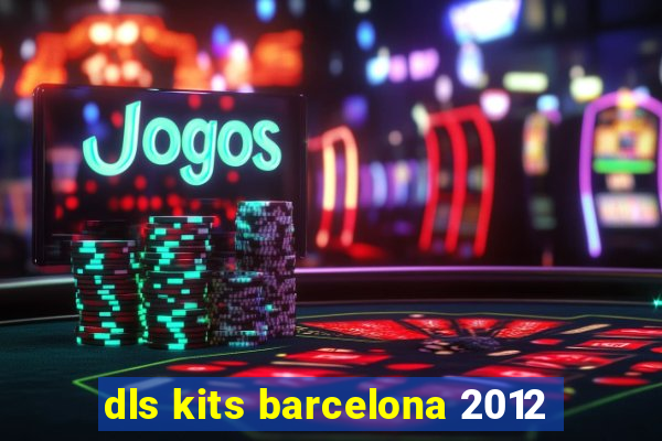 dls kits barcelona 2012